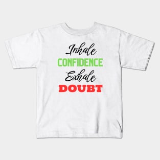 Inhale Confidence Exhale Doubt Motivational Quote Kids T-Shirt